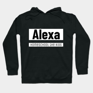 Alexa homeschool the kids Hoodie